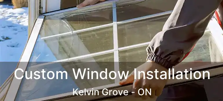 Custom Window Installation Kelvin Grove - ON
