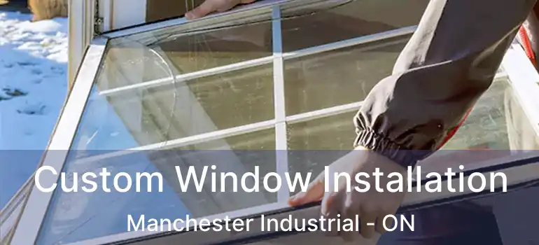 Custom Window Installation Manchester Industrial - ON