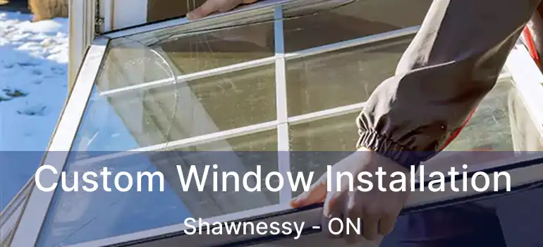 Custom Window Installation Shawnessy - ON