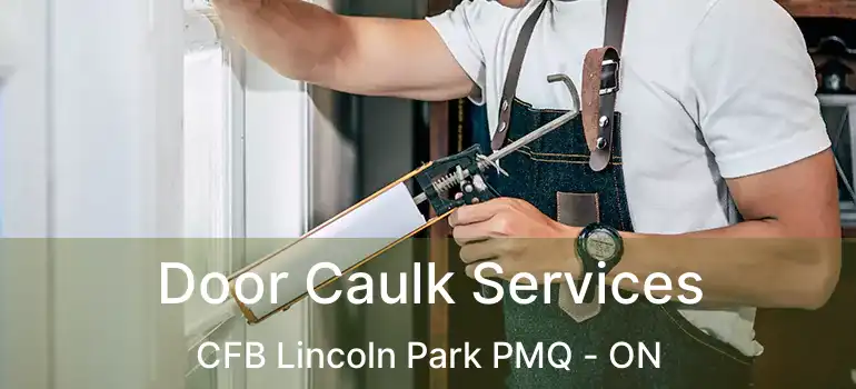 Door Caulk Services CFB Lincoln Park PMQ - ON