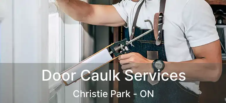 Door Caulk Services Christie Park - ON