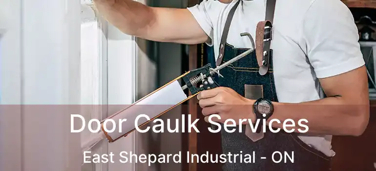 Door Caulk Services East Shepard Industrial - ON