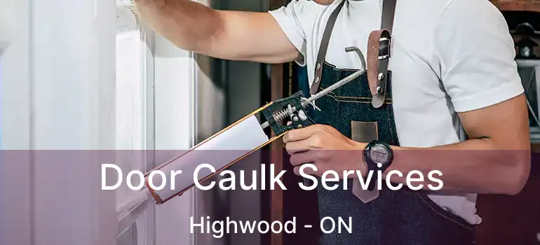 Door Caulk Services Highwood - ON
