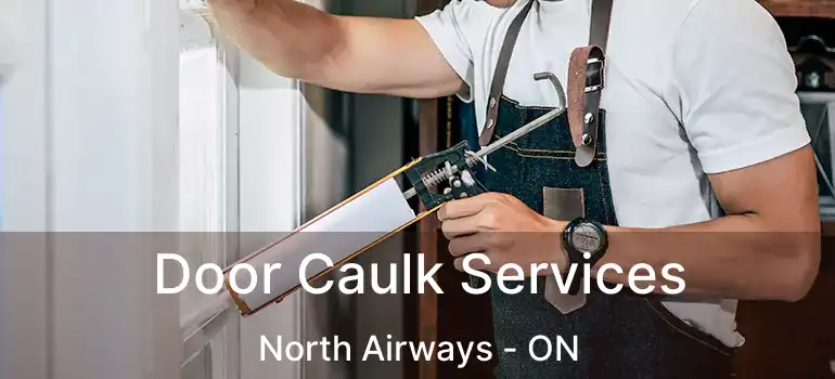 Door Caulk Services North Airways - ON