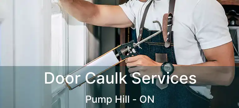 Door Caulk Services Pump Hill - ON