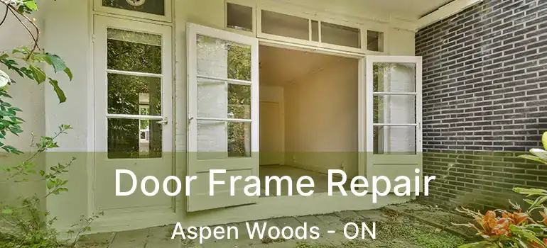 Door Frame Repair Aspen Woods - ON