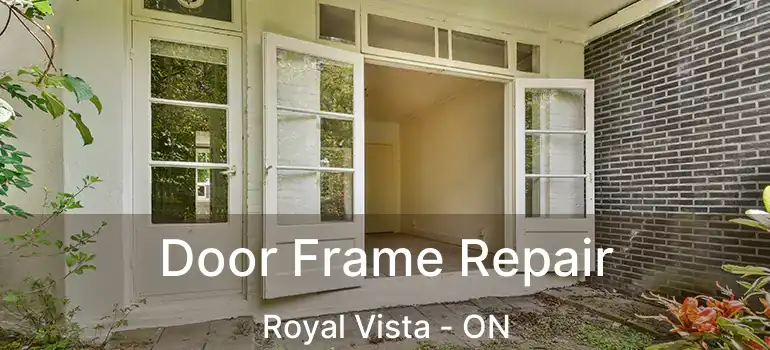 Door Frame Repair Royal Vista - ON