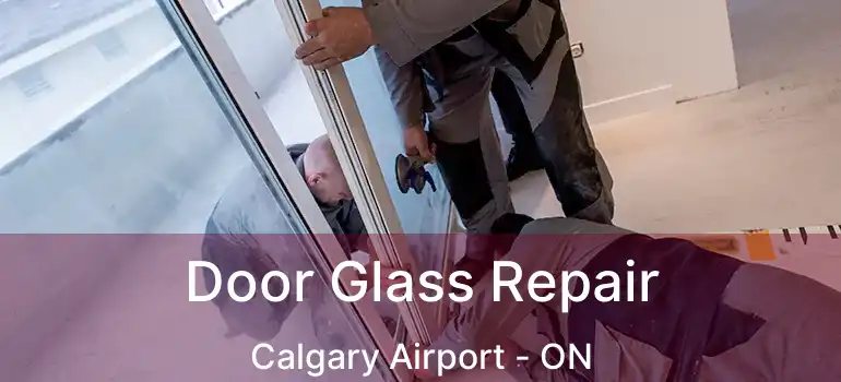 Door Glass Repair Calgary Airport - ON