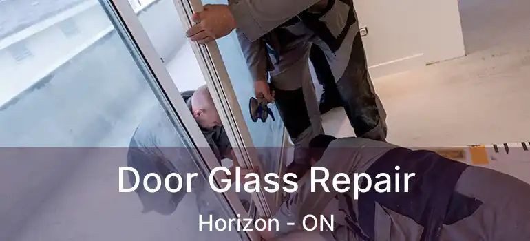 Door Glass Repair Horizon - ON