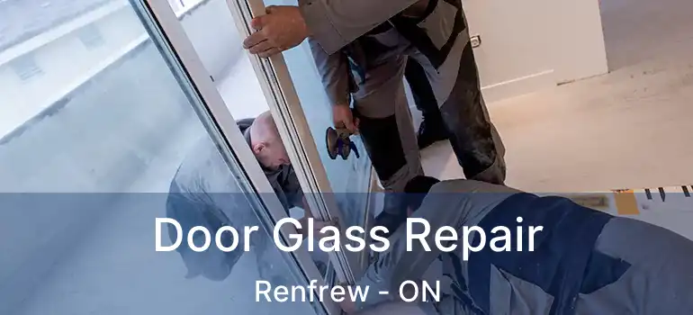 Door Glass Repair Renfrew - ON