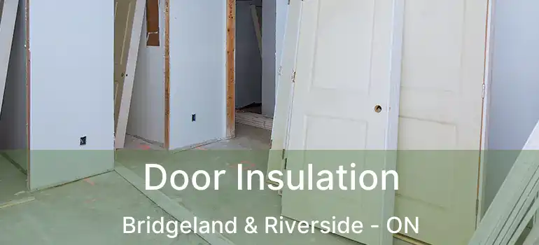Door Insulation Bridgeland & Riverside - ON