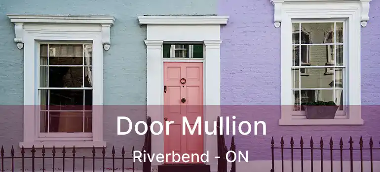 Door Mullion Riverbend - ON