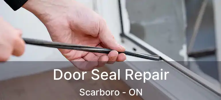 Door Seal Repair Scarboro - ON