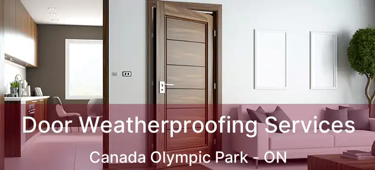 Door Weatherproofing Services Canada Olympic Park - ON