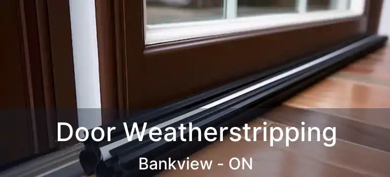 Door Weatherstripping Bankview - ON