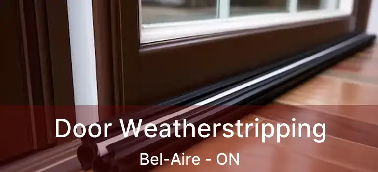 Door Weatherstripping Bel-Aire - ON