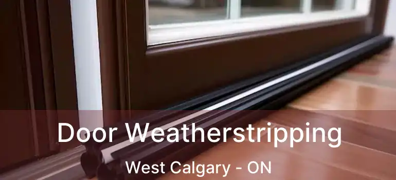 Door Weatherstripping West Calgary - ON