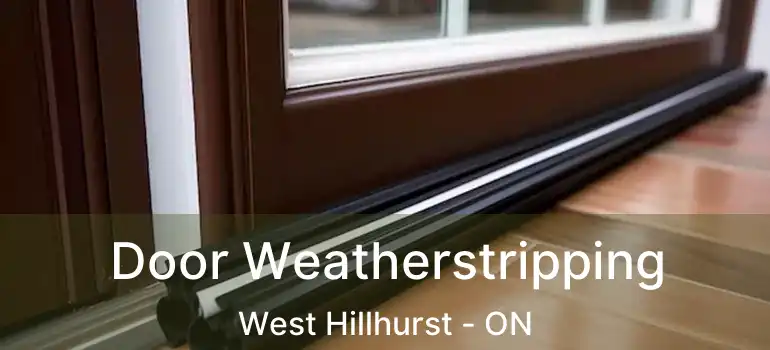 Door Weatherstripping West Hillhurst - ON