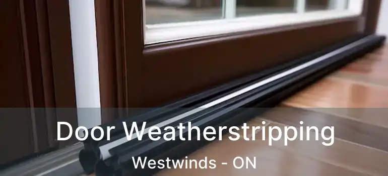 Door Weatherstripping Westwinds - ON