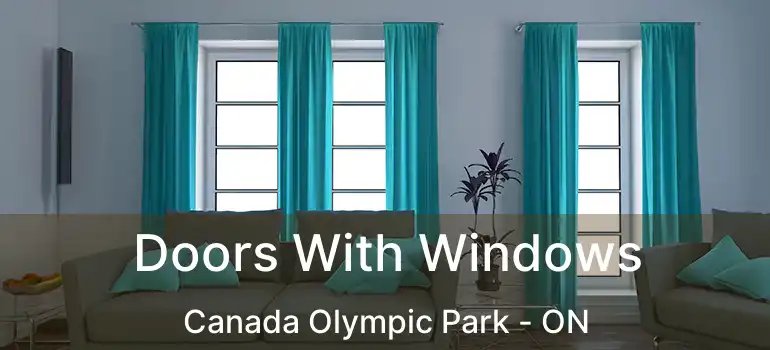 Doors With Windows Canada Olympic Park - ON