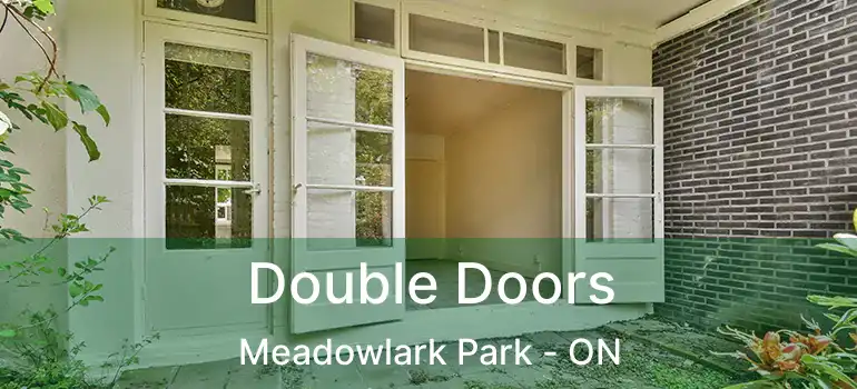 Double Doors Meadowlark Park - ON