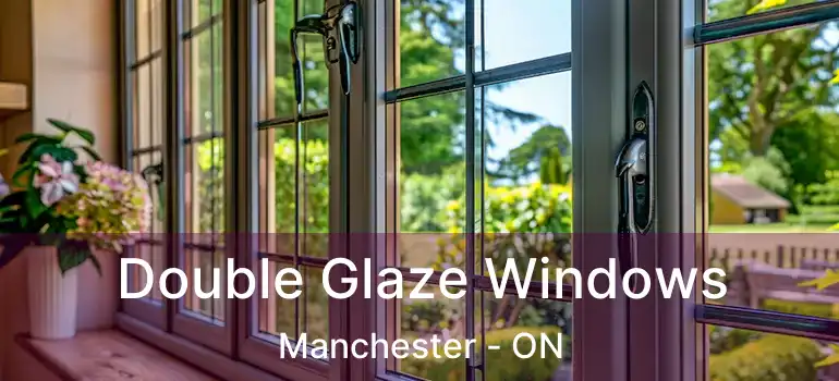 Double Glaze Windows Manchester - ON