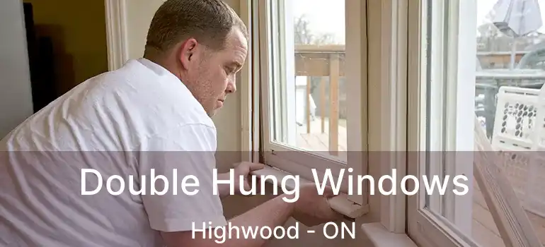 Double Hung Windows Highwood - ON