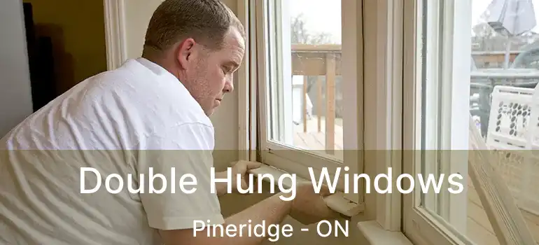 Double Hung Windows Pineridge - ON