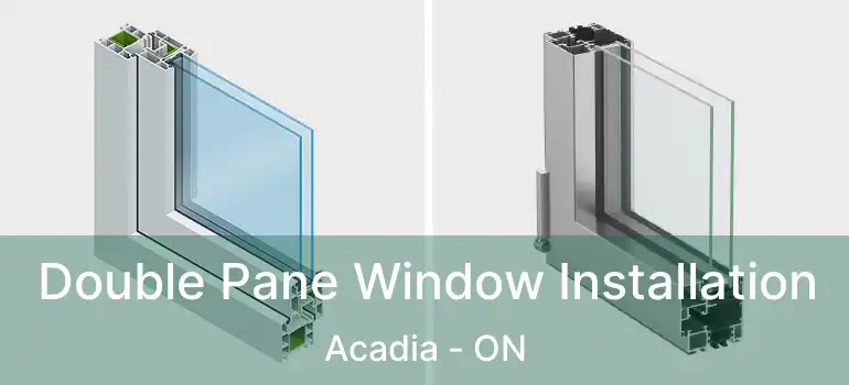 Double Pane Window Installation Acadia - ON