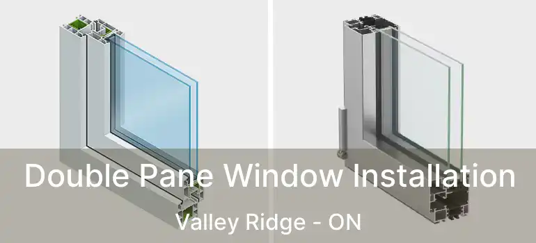 Double Pane Window Installation Valley Ridge - ON