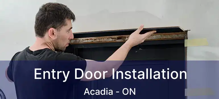 Entry Door Installation Acadia - ON