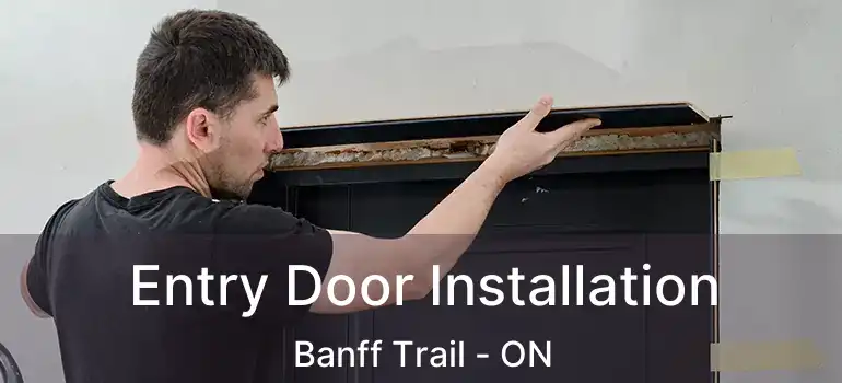 Entry Door Installation Banff Trail - ON