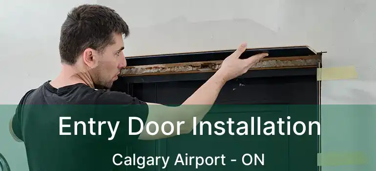 Entry Door Installation Calgary Airport - ON
