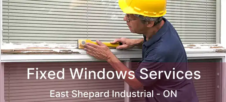 Fixed Windows Services East Shepard Industrial - ON
