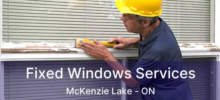 Fixed Windows Services McKenzie Lake - ON