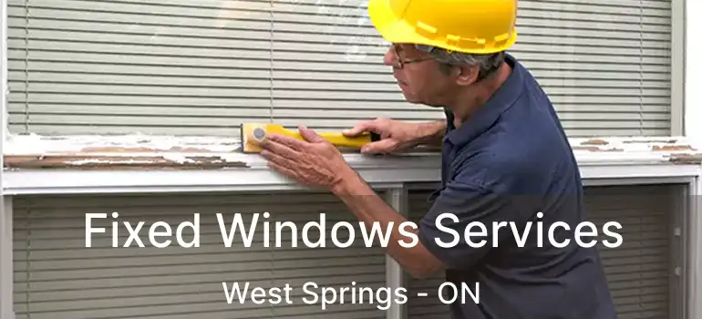 Fixed Windows Services West Springs - ON