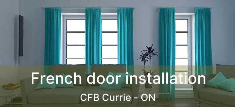 French door installation CFB Currie - ON