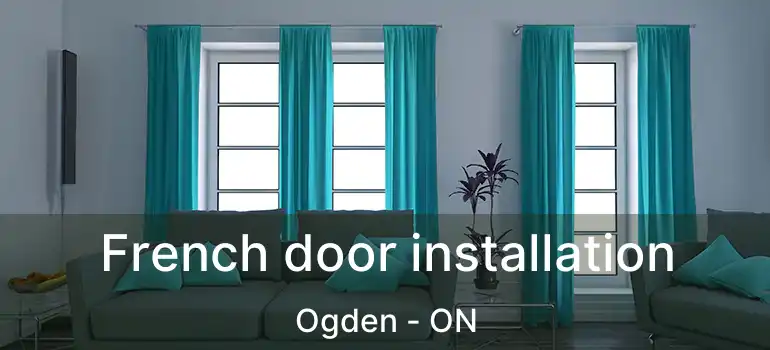 French door installation Ogden - ON