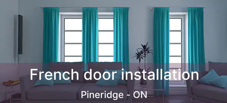 French door installation Pineridge - ON