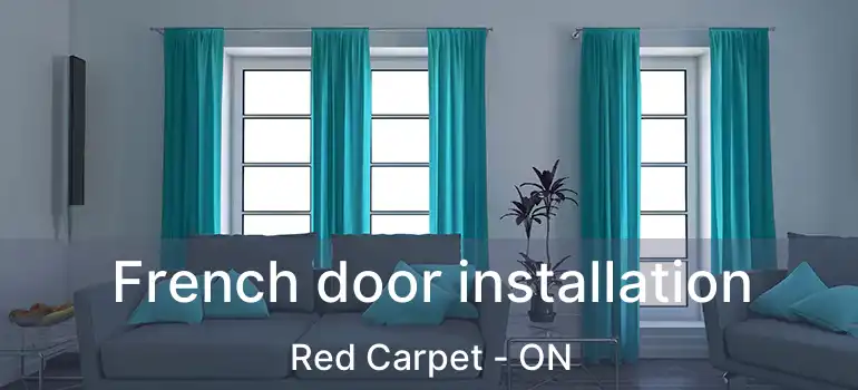 French door installation Red Carpet - ON