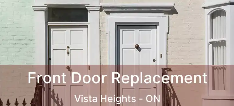 Front Door Replacement Vista Heights - ON