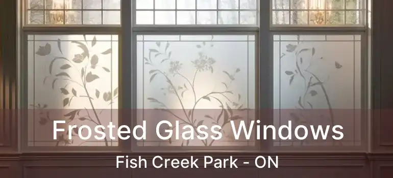 Frosted Glass Windows Fish Creek Park - ON