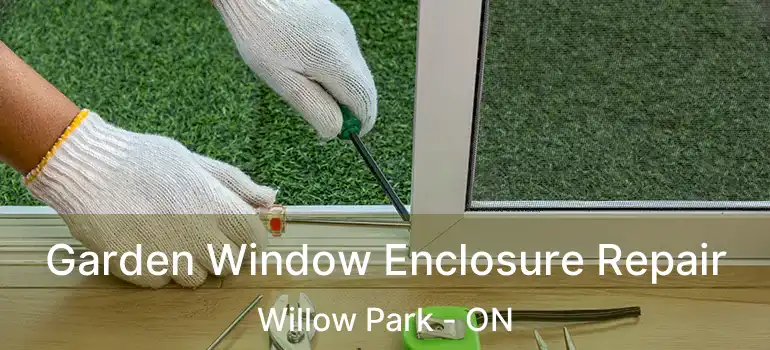 Garden Window Enclosure Repair Willow Park - ON