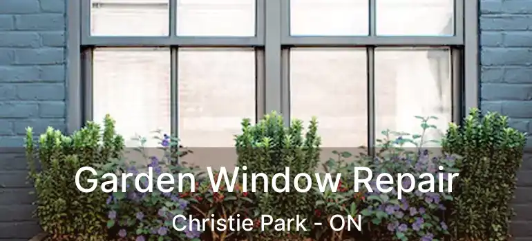 Garden Window Repair Christie Park - ON