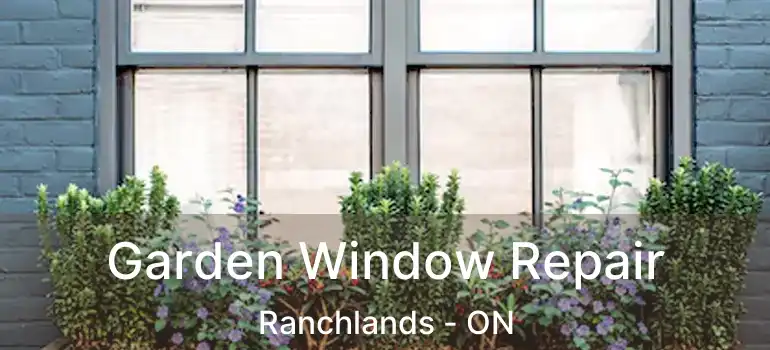 Garden Window Repair Ranchlands - ON