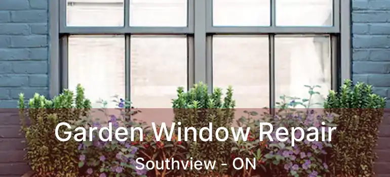 Garden Window Repair Southview - ON