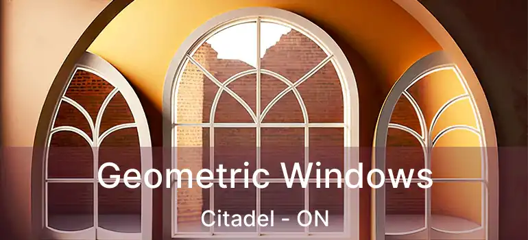 Geometric Windows Citadel - ON