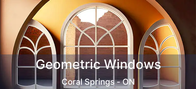 Geometric Windows Coral Springs - ON