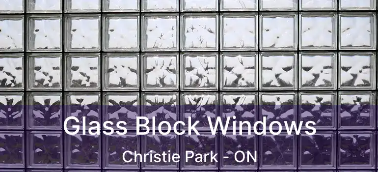 Glass Block Windows Christie Park - ON
