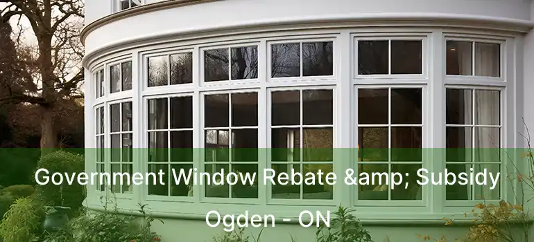 Government Window Rebate & Subsidy Ogden - ON